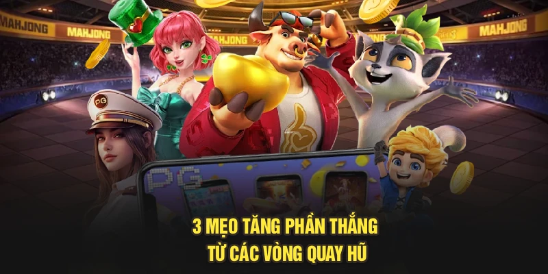 3 mẹo tăng phần thắng từ các vòng quay hũ