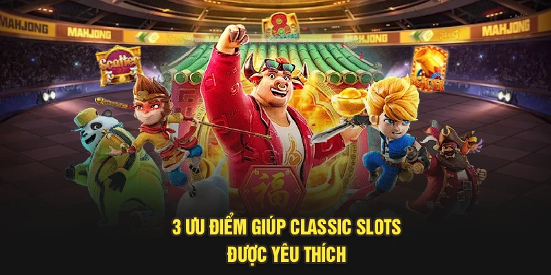 3 ưu điểm giúp classic slots được yêu thích