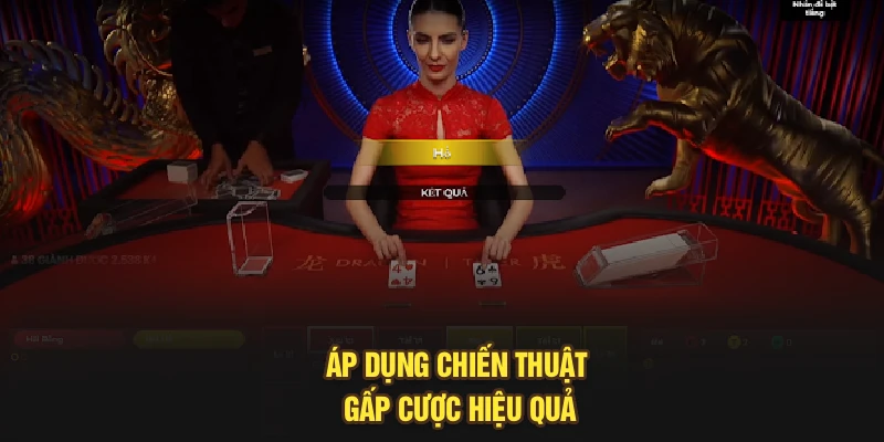 Áp dụng chiến thuật gấp cược hiệu quả