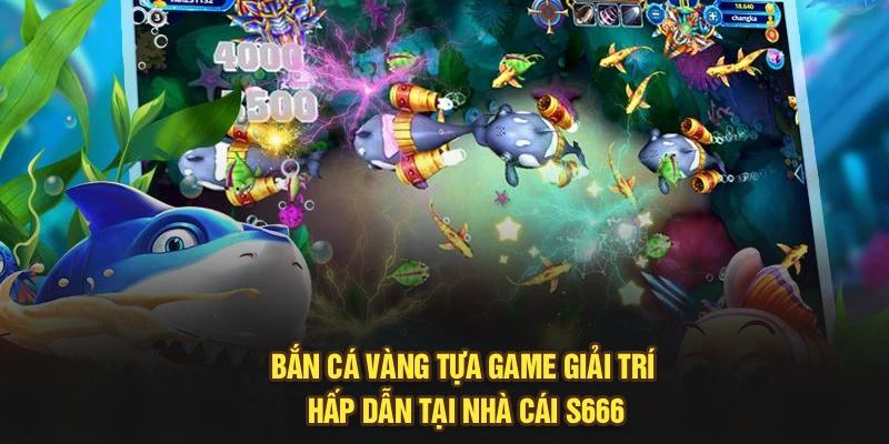 Bắn Cá Vàng – Tựa Game Giải Trí Hấp Dẫn Tại Nhà Cái S666