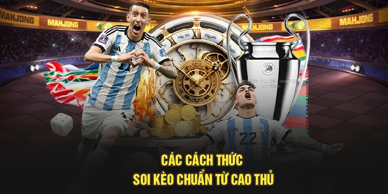 Các cách thức soi kèo chuẩn từ cao thủ