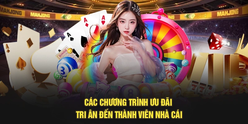 Các chương trình ưu đãi tri ân đến thành viên nhà cái