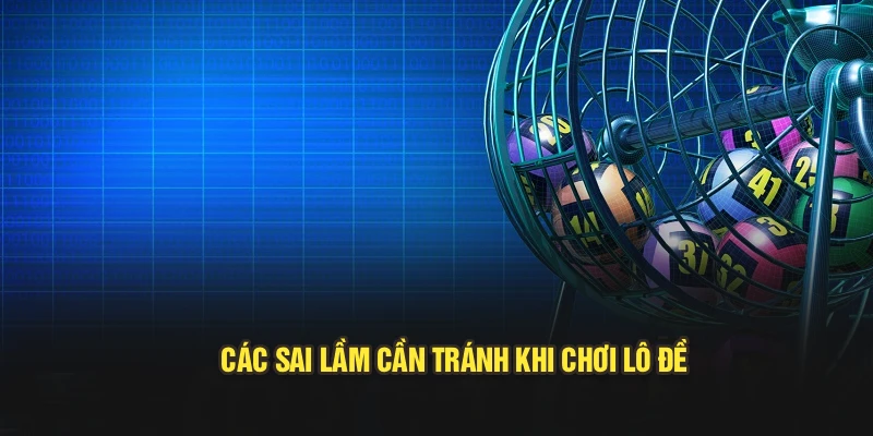 Các sai lầm cần tránh khi chơi lô đề
