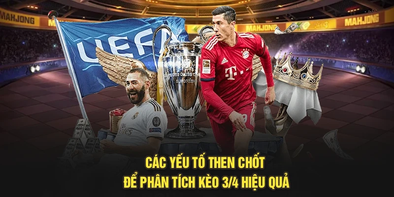 Các yếu tố then chốt để phân tích kèo 3/4 hiệu quả