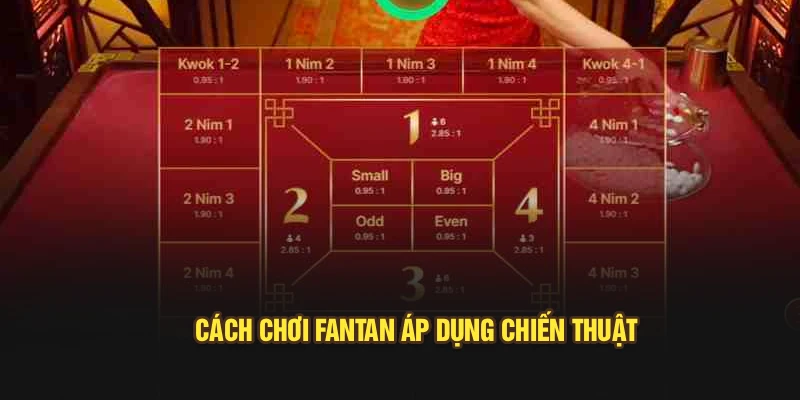 Cách chơi fantan áp dụng chiến thuật