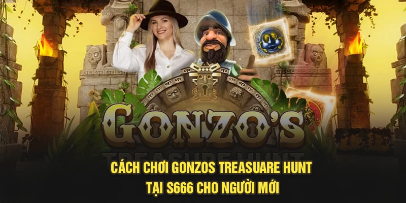 Cách Chơi Gonzos Treasuare Hunt Tại S666 Cho Người Mới