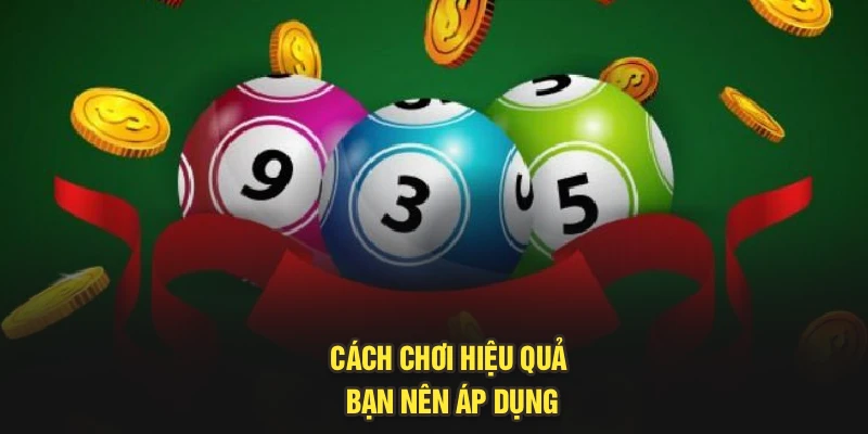 Cách chơi hiệu quả bạn nên áp dụng