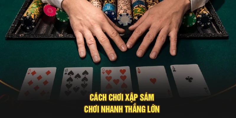 Cách chơi xập sám chơi nhanh thắng lớn 