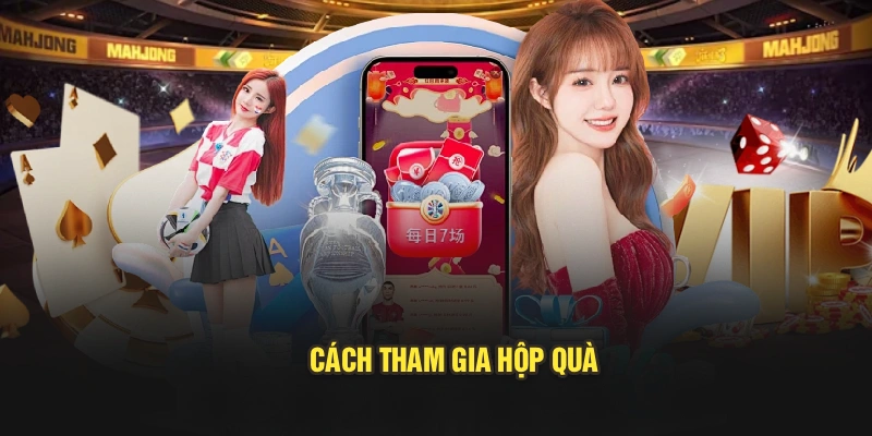 Cách tham gia hộp quà