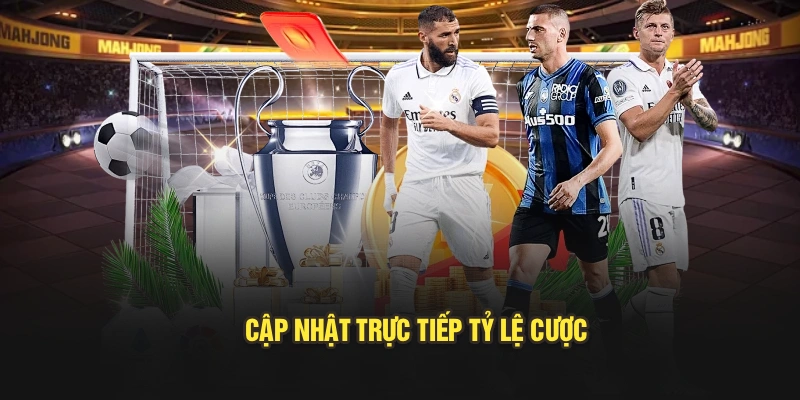 Cập nhật trực tiếp tỷ lệ cược