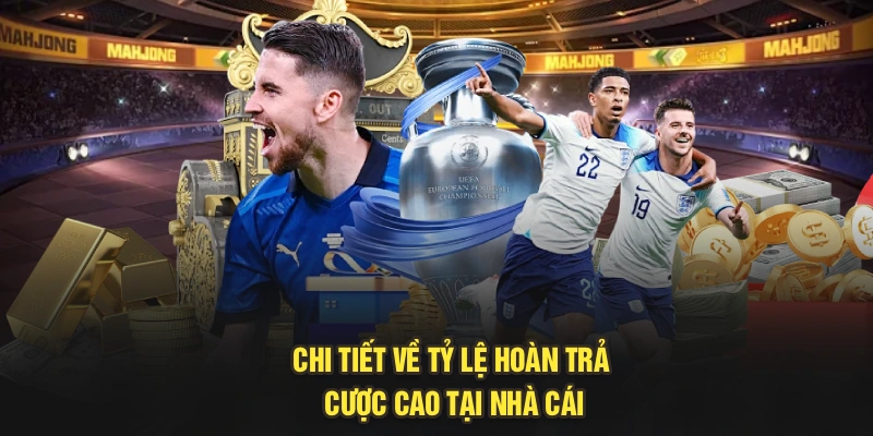 Chi tiết về tỷ lệ hoàn trả cược cao tại nhà cái