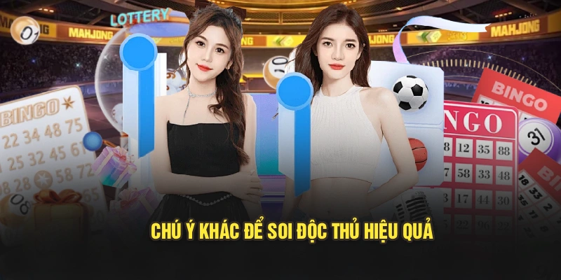 Chú ý khác để soi độc thủ hiệu quả