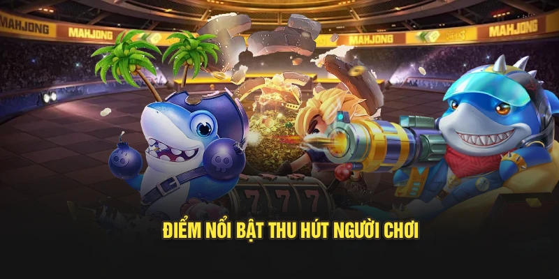Điểm nổi bật thu hút người chơi