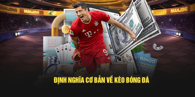 Định nghĩa cơ bản về kèo bóng đá