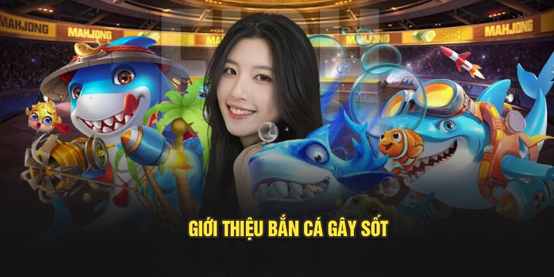 Giới thiệu bắn cá gây sốt