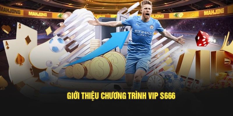 Giới thiệu chương trình VIP S666