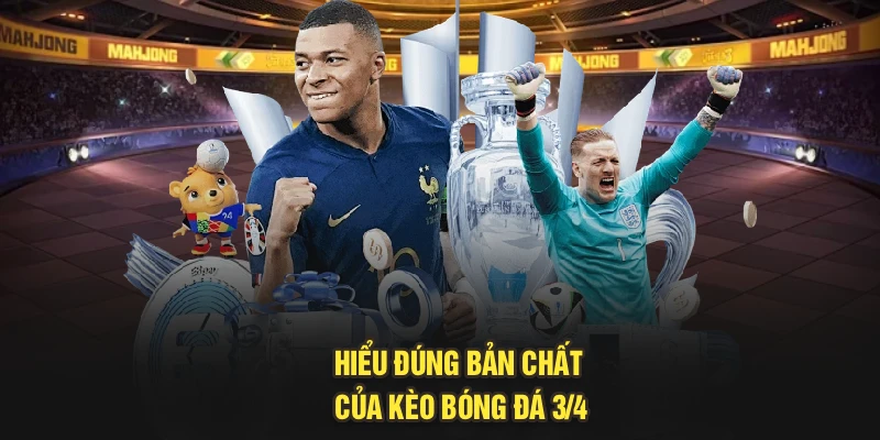 Hiểu đúng bản chất của kèo bóng đá 3/4