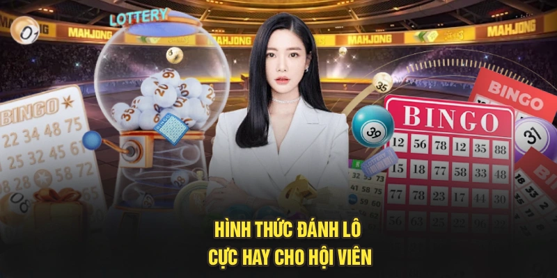Hình thức đánh lô cực hay cho hội viên