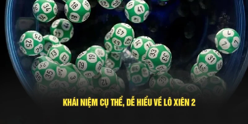 Khái niệm cụ thể, dễ hiểu về lô xiên 2