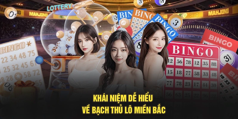 Khái niệm dễ hiểu về bạch thủ lô miền Bắc