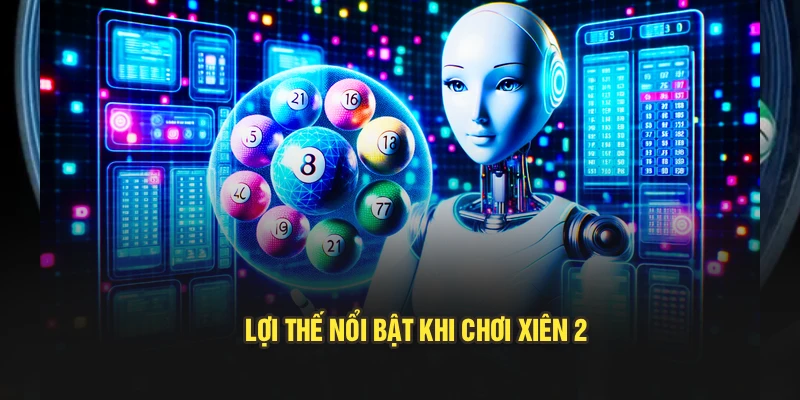 Lợi thế nổi bật khi chơi xiên 2