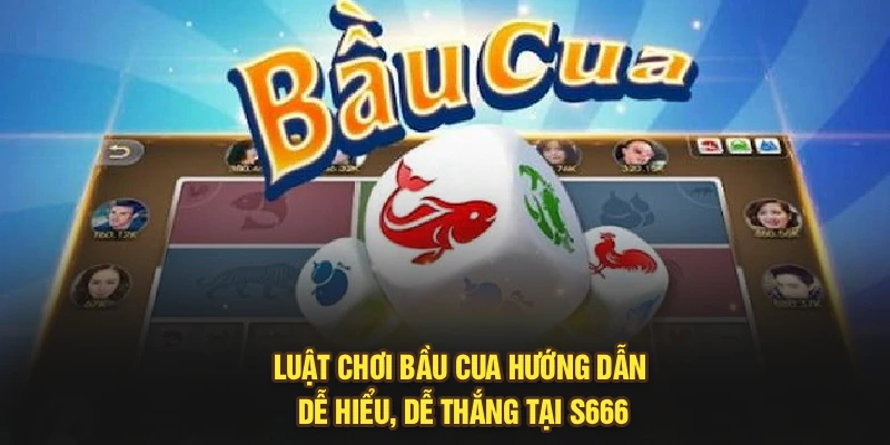 Luật Chơi Bầu Cua – Hướng Dẫn Dễ Hiểu, Dễ Thắng Tại S666