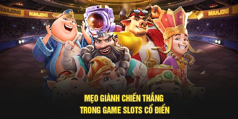 Mẹo giành chiến thắng trong game slots cổ điển