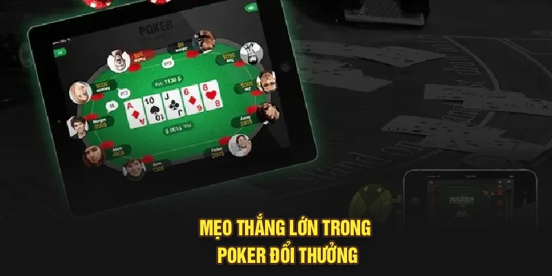 Mẹo thắng lớn trong Poker đổi thưởng