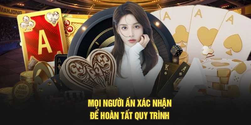 Mọi người ấn xác nhận để hoàn tất quy trình 