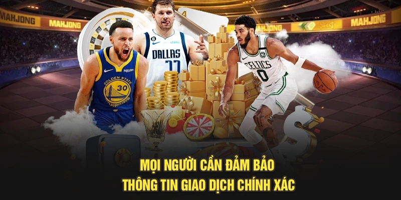 Mọi người cần đảm bảo thông tin giao dịch chính xác