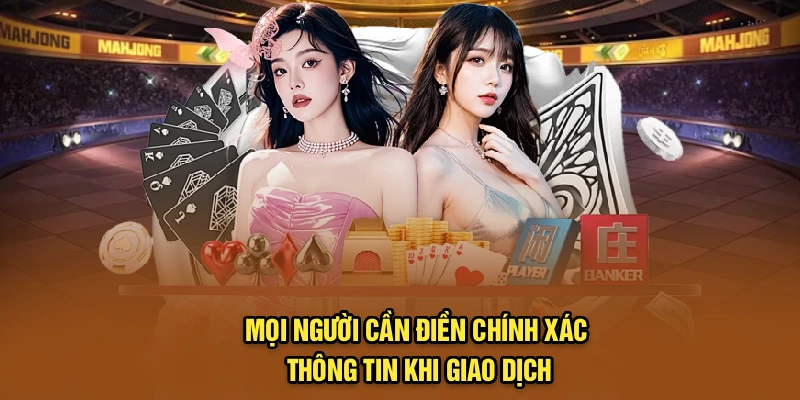 Mọi người cần điền chính xác thông tin khi giao dịch