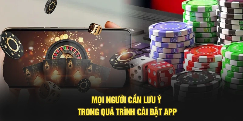 Mọi người cần lưu ý trong quá trình cài đặt app