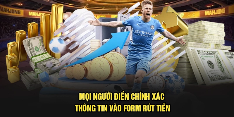 Mọi người điền chính xác thông tin vào form rút tiền