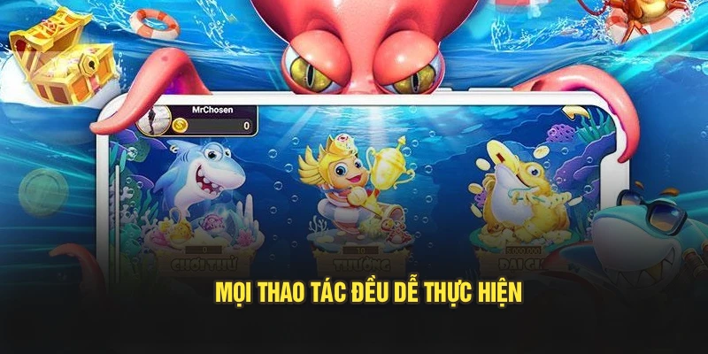 Mọi thao tác đều dễ thực hiện