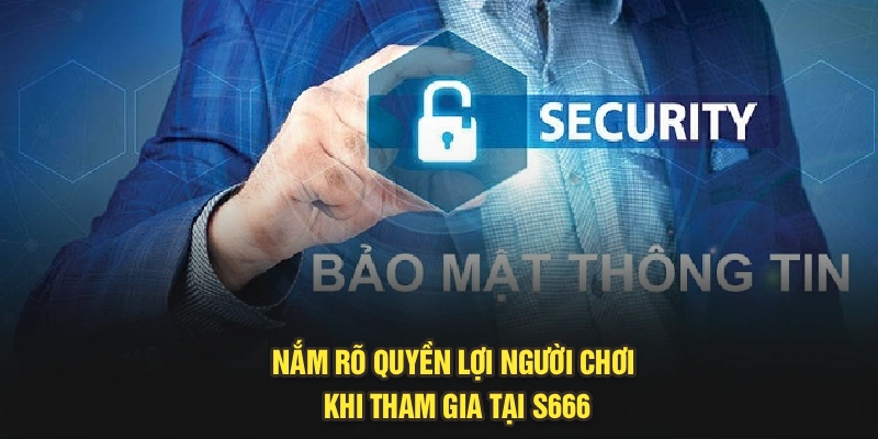 Nắm rõ quyền lợi người chơi khi tham gia tại S666