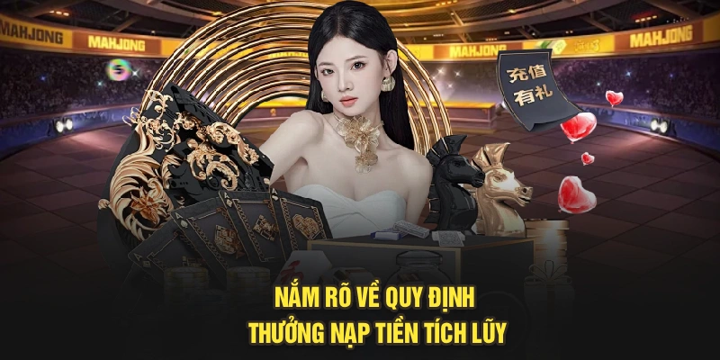 Nắm rõ về quy định thưởng nạp tiền tích lũy