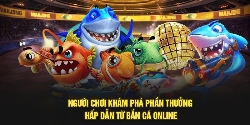 Người chơi khám phá phần thưởng hấp dẫn từ bắn cá online