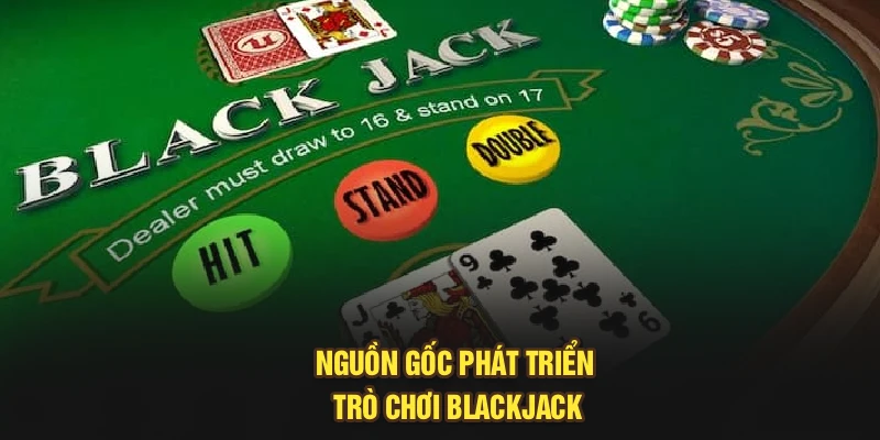 Nguồn gốc phát triển trò chơi Blackjack