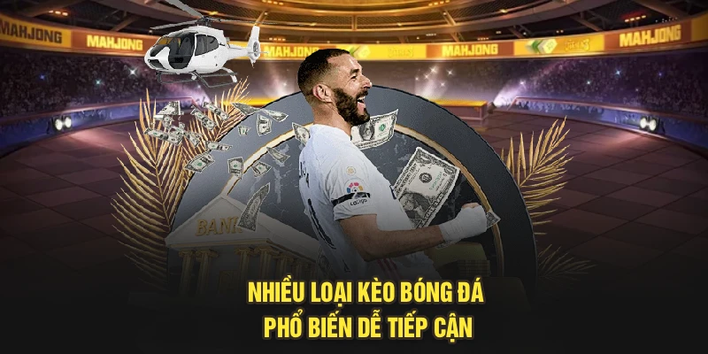 Nhiều loại kèo bóng đá phổ biến dễ tiếp cận