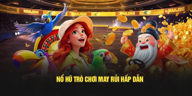 Nổ Hũ – trò chơi may rủi hấp dẫn
