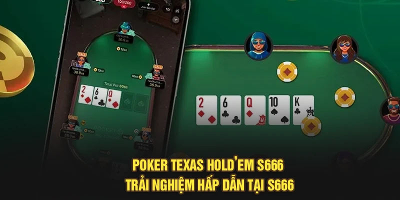 Poker Texas Hold’em – Trải Nghiệm Hấp Dẫn Tại S666