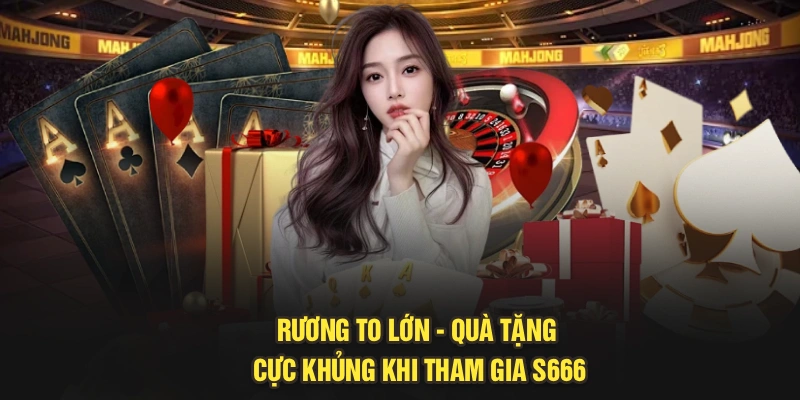 Rương To Lớn - Quà Tặng Cực Khủng Khi Tham Gia S666