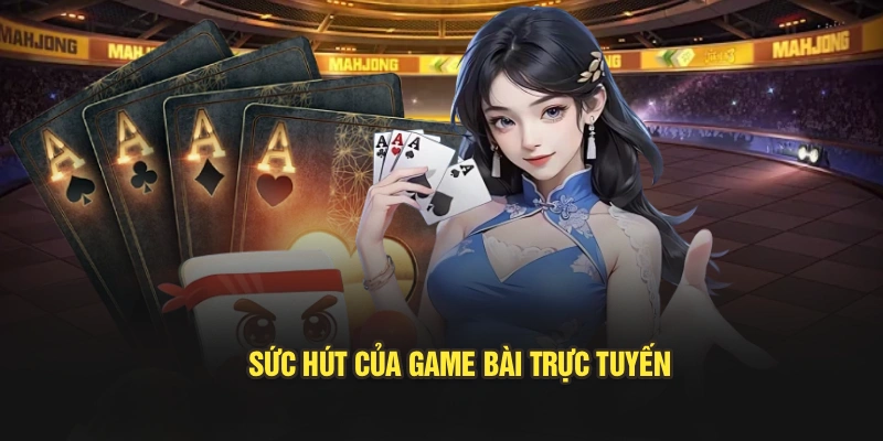 Sức hút của game bài trực tuyến