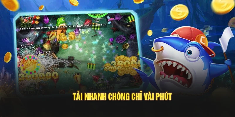 Tải nhanh chóng chỉ vài phút