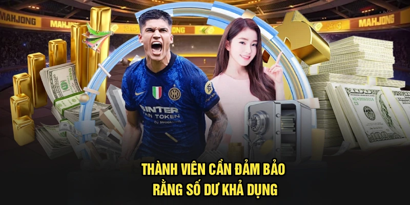 Thành viên cần đảm bảo rằng số dư khả dụng