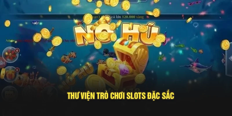 Thư viện trò chơi slots đặc sắc