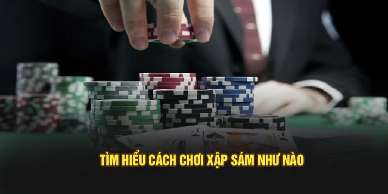 Tìm hiểu cách chơi xập sám như nào