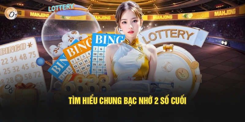 Tìm hiểu chung bạc nhớ 2 số cuối
