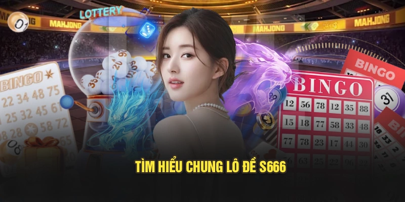 Tìm hiểu chung lô đề S666