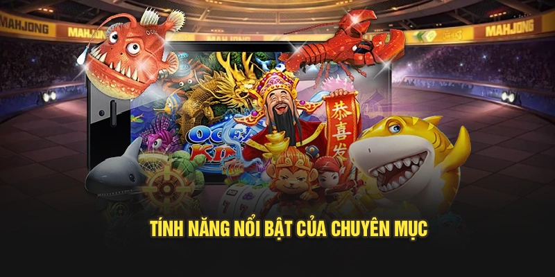 Tính năng nổi bật của chuyên mục